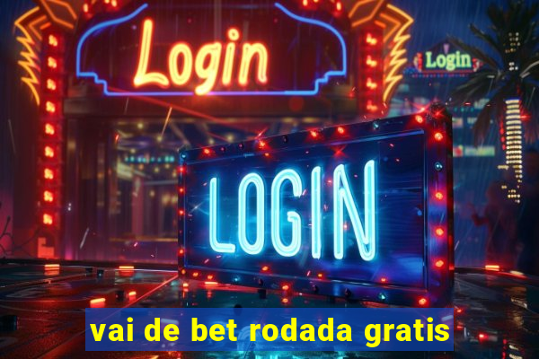 vai de bet rodada gratis